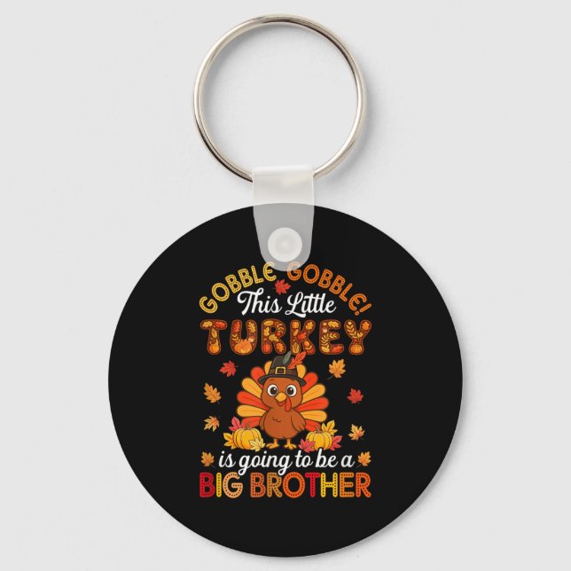 Gobble Little Turkey Is Going To Be Big Brother Th Keychain (Front)