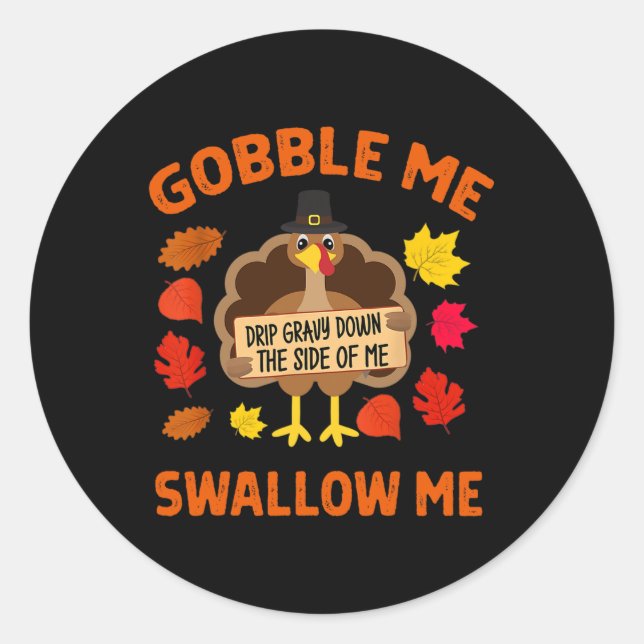 Gobble Me Swallow Me Drip Gravy Down The Side Of M Classic Round Sticker (Front)