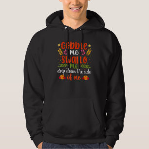 Gobble Me Swallow Me Drip Gravy Down The Side Of M Hoodie