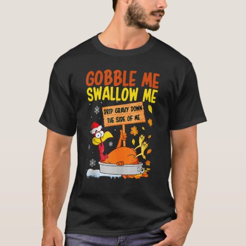 Gobble Me Swallow Me Drip Gravy Down The Side Of M T_Shirt