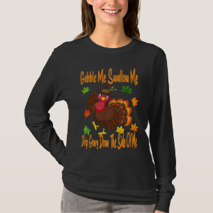 Gobble Me Swallow Me Drip Gravy Full Thanksgiving  T-Shirt