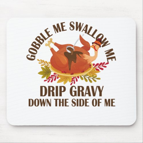 Gobble Me Swallow Me Drip Gravy Funny Turkey Thank Mouse Pad