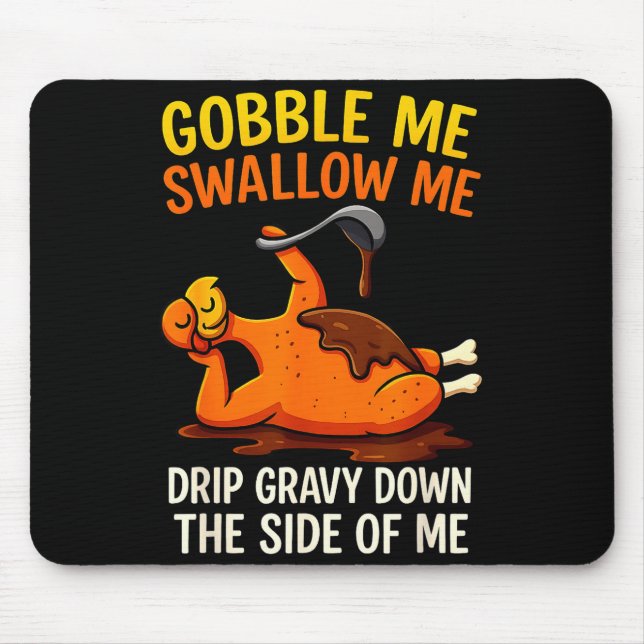 Gobble Me Swallow Me Funny Turkey Feast Day Thanks Mouse Pad (Front)