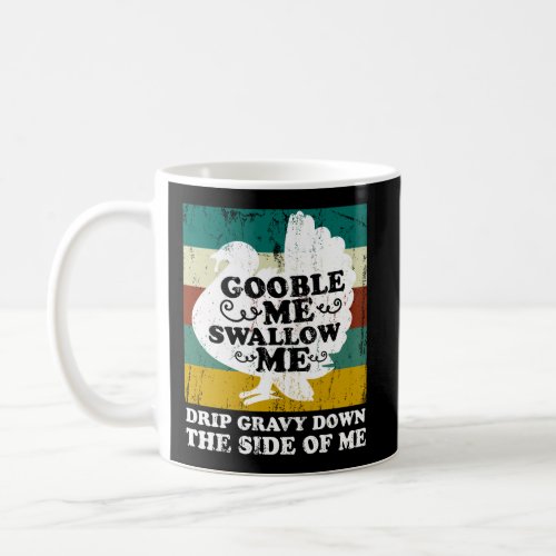 Gobble Me Swallow Me Funny Vintage Thanksgiving Tu Coffee Mug