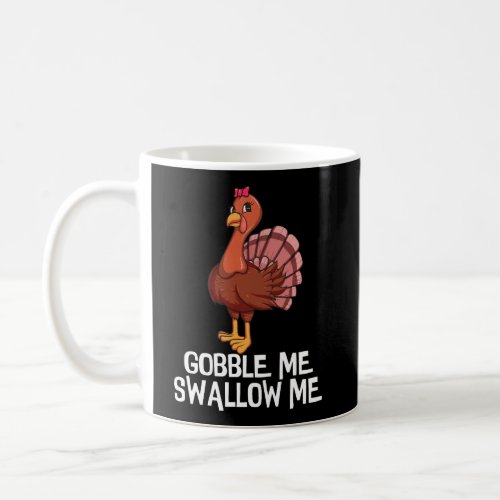 Gobble Me Swallow Me Thanksgiving Lady Turkey Wap  Coffee Mug