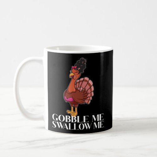 Gobble Me Swallow Me Thanksgiving Lady Turkey Wap  Coffee Mug