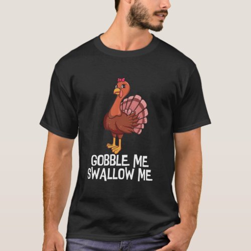 Gobble Me Swallow Me Thanksgiving Lady Turkey Wap  T_Shirt