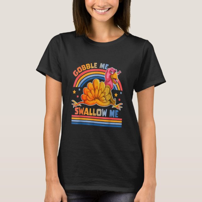 Gobble Me Swallow Me  Thanksgiving Turkey 2 T-Shirt (Front)