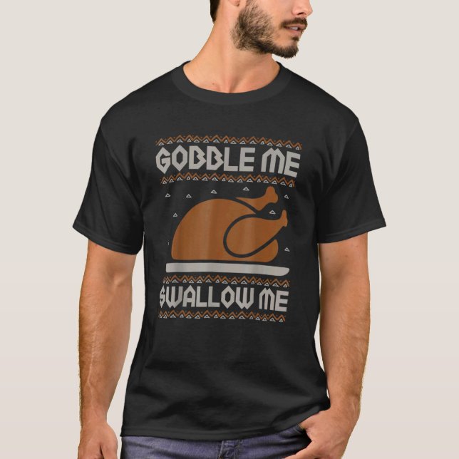Gobble Me Swallow Me Thanksgiving Turkey Day 2022  T-Shirt (Front)