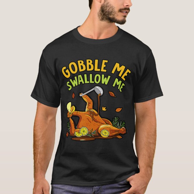 Gobble Me Swallow Me Turkey Autumn Thanksgiving T-Shirt (Front)