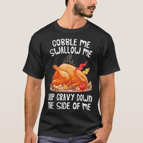 Gobble Me Swallow Me Turkey Thanksgiving Mask Shir T_Shirt