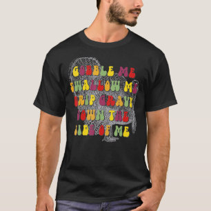 Gobble Me Swallow Retro Groovy Drip Gravy Down The T-Shirt