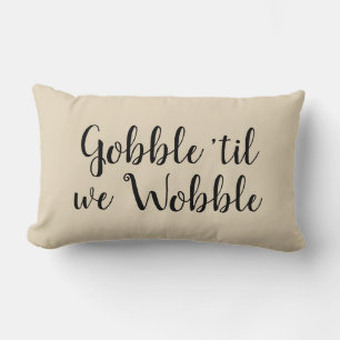 Gobble ‘til we wobble Thanksgiving Lumbar Pillow