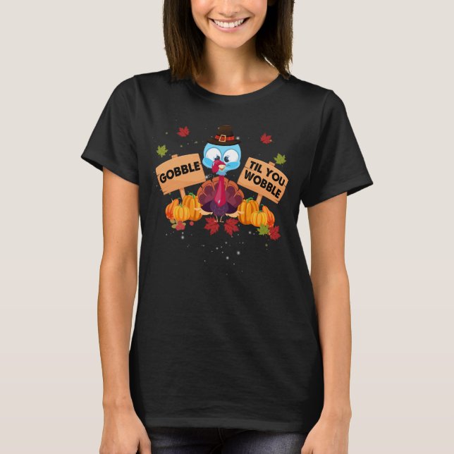Gobble Til You Wobble Baby Outfit Toddler Thanksgi T-Shirt (Front)