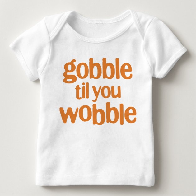 gobble til you wobble baby shirt