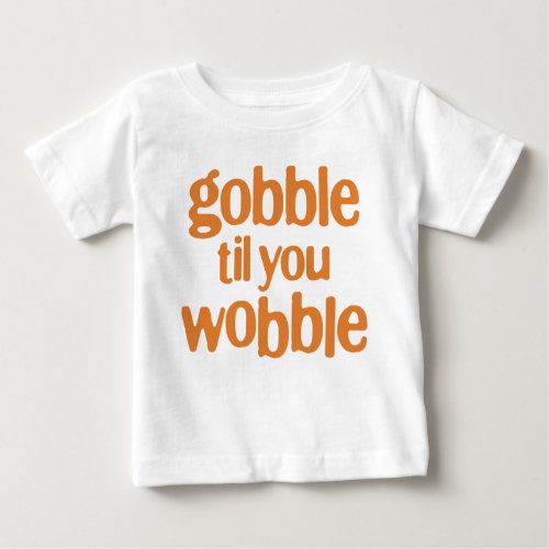 gobble til you wobble baby T_Shirt