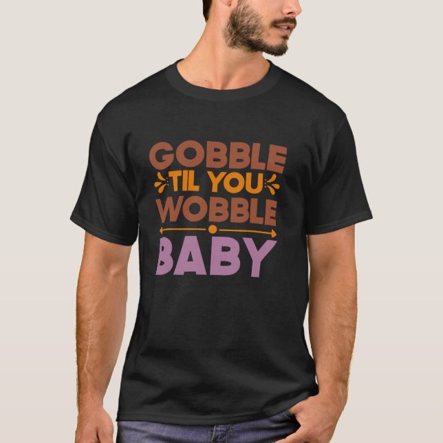 Gobble Til You Wobble Baby Thanksgiving Autumn Fal T-Shirt (Front)
