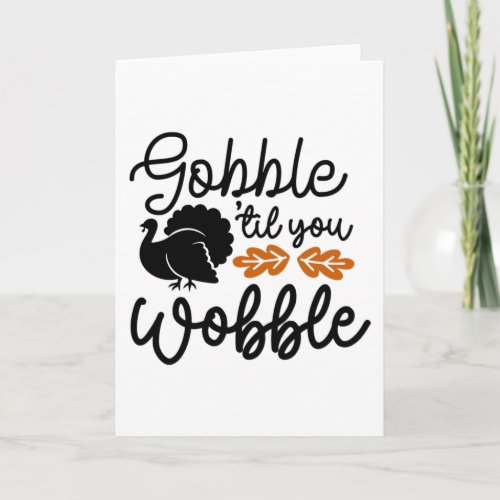 Gobble Til You Wobble Card