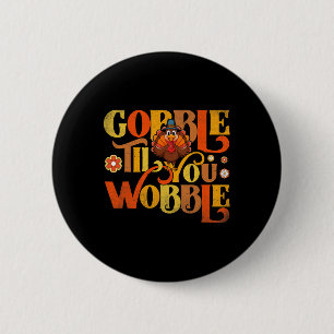 Gobble Til You Wobble Cute Turkey Face Fun Thanksg Button