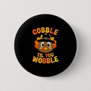 Gobble Til You Wobble Cute Turkey Thanksgiving Kid Button