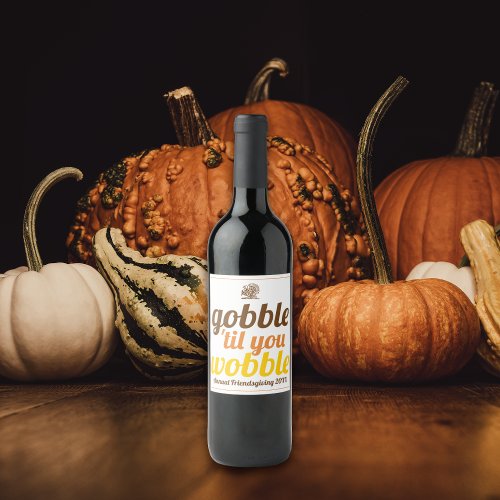 Gobble til you wobble funny fall Friendsgiving Wine Label