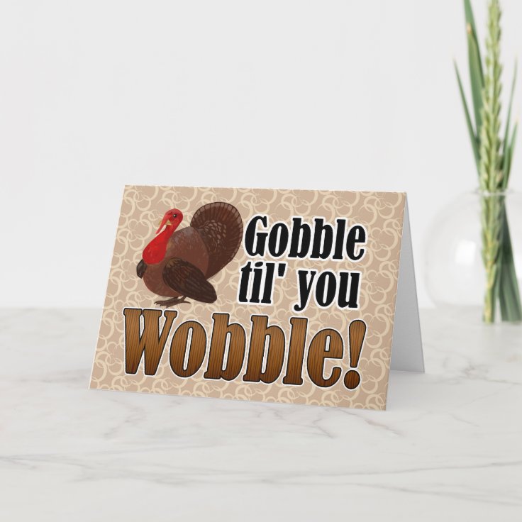 Gobble Til You Wobble Funny Happy Thanksgiving Holiday Card Zazzle