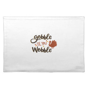 Gobble til you Wobble Funny Thanksgiving Day Turke Cloth Placemat