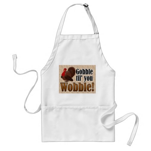 Gobble til you Wobble Funny Thanksgiving Dinner Adult Apron