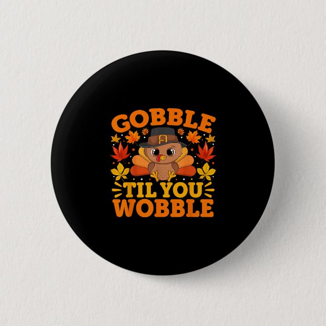 Gobble Til You Wobble Funny Thanksgiving Men Women Button (Front)