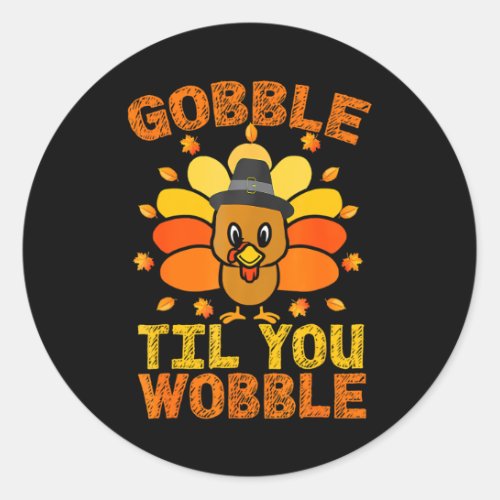 Gobble Til You Wobble Funny Thanksgiving Turkey Classic Round Sticker
