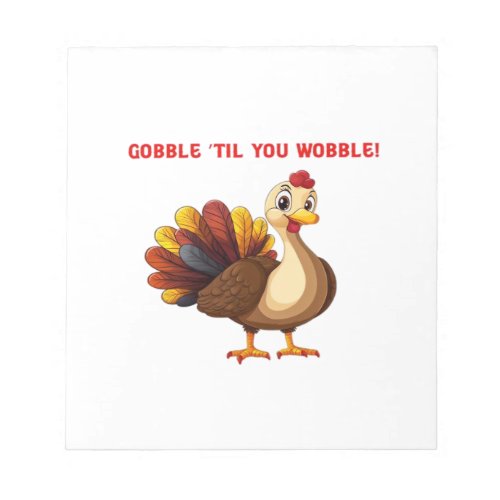 Gobble �Til You Wobble Funny Turkey Classic T-Shir Notepad