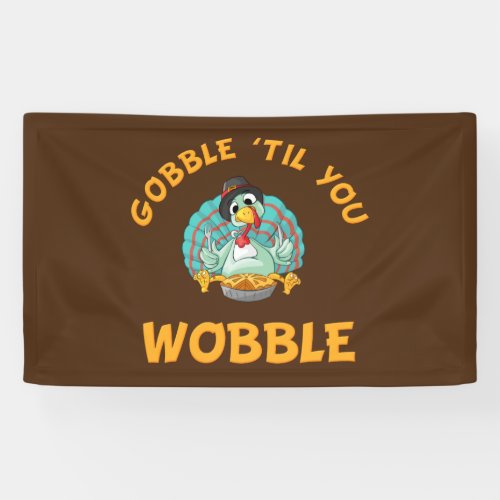 Gobble Til You Wobble Funny Turkey Thanksgiving Banner