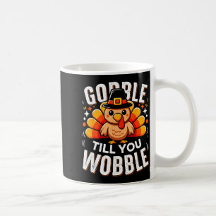 Gobble Til You Wobble Funny Turkey Thanksgiving Da Coffee Mug