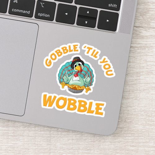 Gobble Til You Wobble Funny Turkey Thanksgiving Sticker