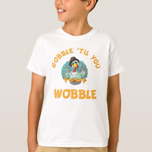 Gobble Til You Wobble Funny Turkey Thanksgiving T_Shirt