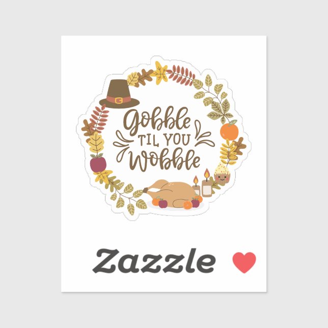 Gobble Til You Wobble Happy Thanksgiving Sticker (Sheet)