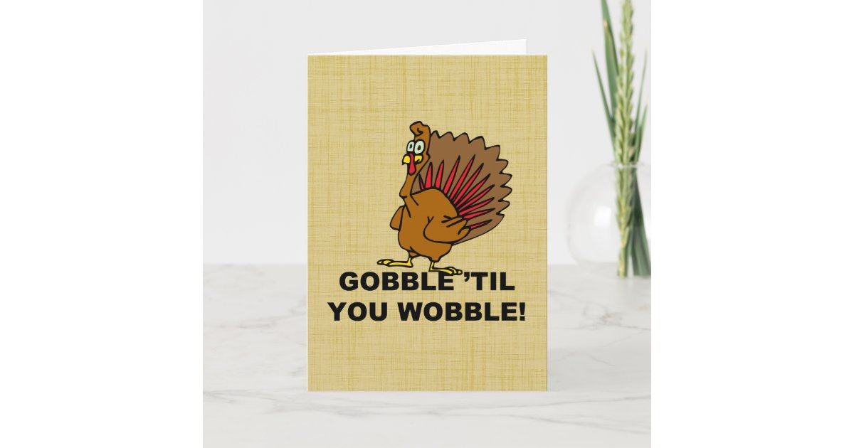 Gobble Til You Wobble Holiday Card | Zazzle