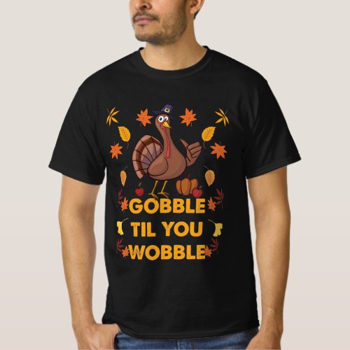 Gobble Til You Wobble T_Shirt