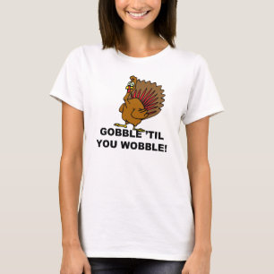 Gobble Til You Wobble T-Shirt