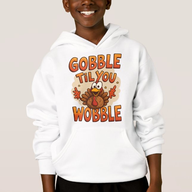 Gobble 'Til You Wobble" T-Shirt | Funny Kids Hoodie (Front)