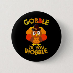 Gobble Til You Wobble Thanksgiving Boys Turkey Button