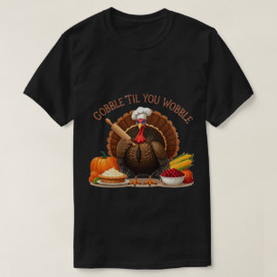 Gobble 'Til You Wobble - Thanksgiving Chef Turkey T-Shirt