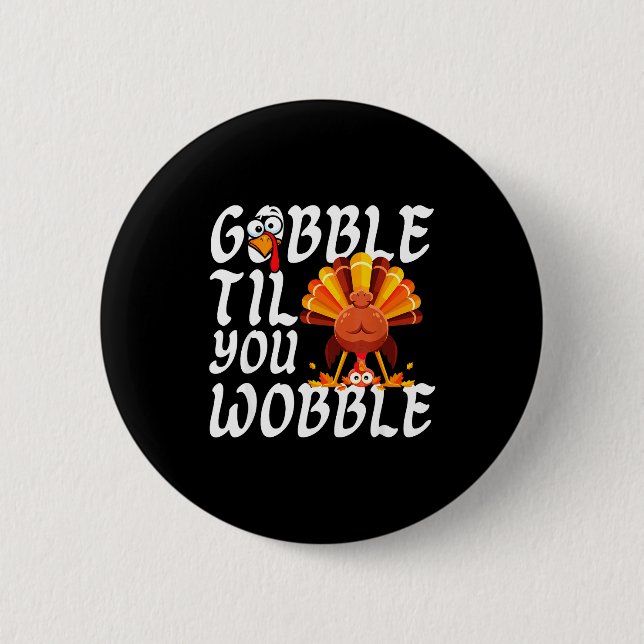 Gobble Til You Wobble Thanksgiving Christmas Men W Button (Front)