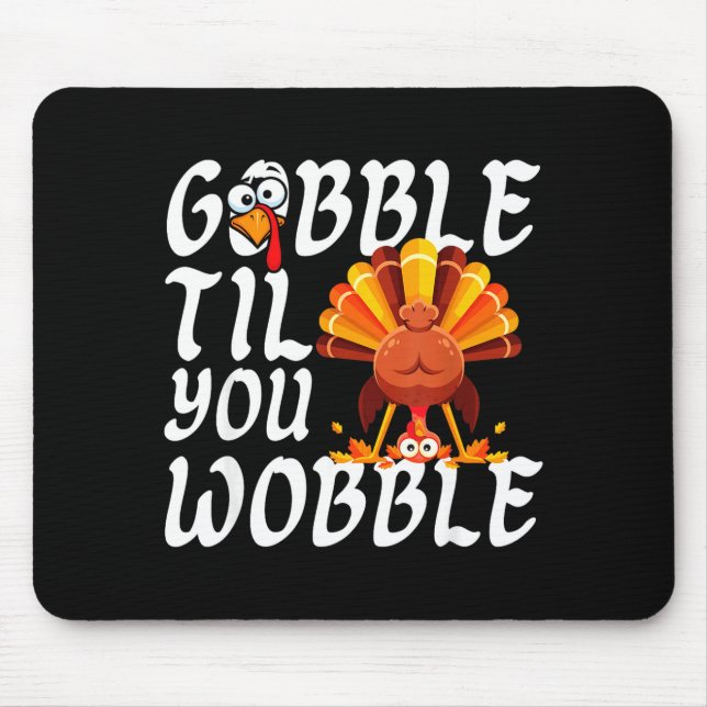 Gobble Til You Wobble Thanksgiving Christmas Men W Mouse Pad (Front)