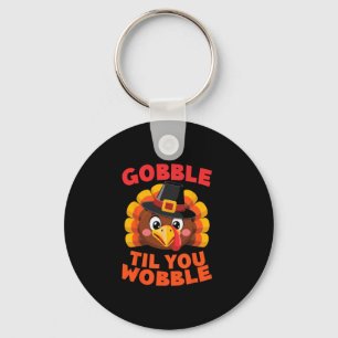 Gobble Til You Wobble Thanksgiving Day Gilgrim Tur Keychain