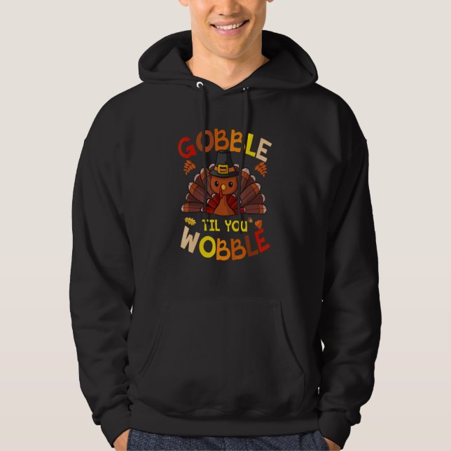 GOBBLE TIL YOU WOBBLE  THANKSGIVING DAY HOODIE (Front)