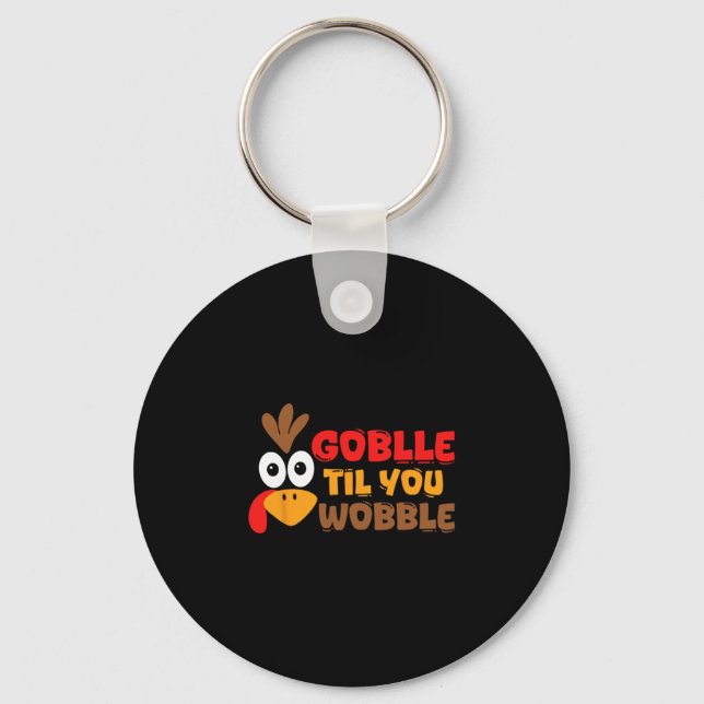 Gobble Til You Wobble Thanksgiving  Keychain (Front)