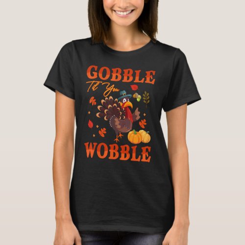 Gobble Til You Wobble Thanksgiving Pilgrim Turkey  T_Shirt