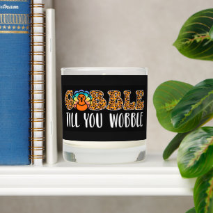 Gobble Til you Wobble Thanksgiving Scented Candle