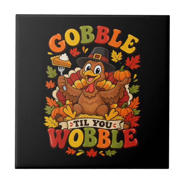 Gobble Til You Wobble Thanksgiving Turkey Ceramic Tile (Front)